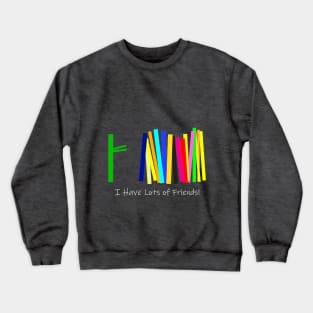 I Have Lots of Friends Crewneck Sweatshirt